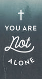  You Are Not Alone (50 pack)
