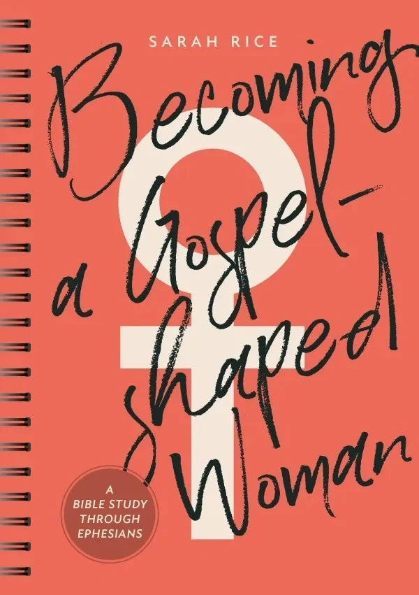 Becoming a Gospel-Shaped Woman: A Personal Study Guide