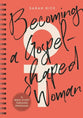 Becoming a Gospel-Shaped Woman: A Personal Study Guide