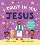 I Trust in You, Jesus (Big Truths for Little Ones Series)