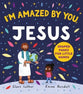 I'm Amazed by You, Jesus (Big Truths for Little Ones Series)