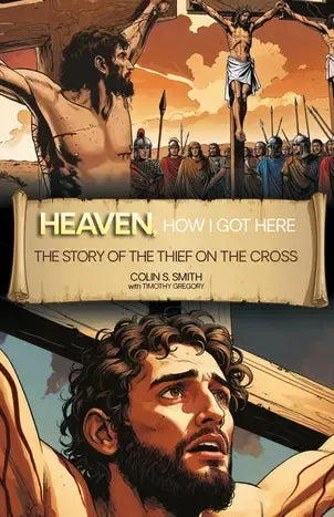 Heaven, How I Got Here (Graphic Novel): The Story of the Thief on the Cross (Heaven How I Got Here Series)