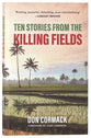 Ten Stories from the Killing Fields: Taken from the Award-Winning Killing Fields, Living Fields