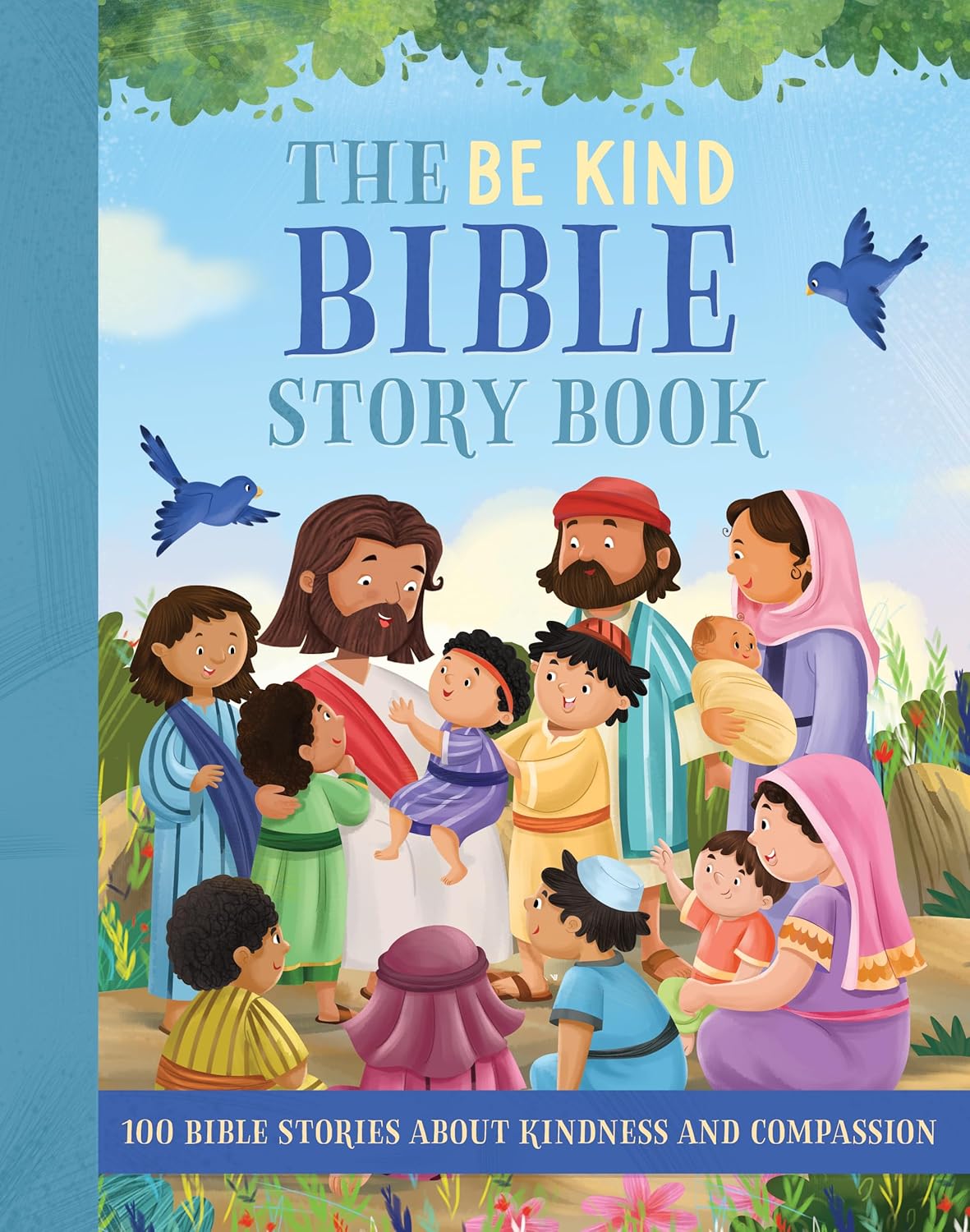 Be Kind Bible Story Book: 100 Bible Stories About Kindness and Compassion