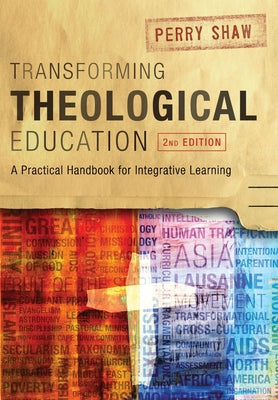 Transforming Theological Education: A Practical Handbook For Integrated Learning (Second Edition)