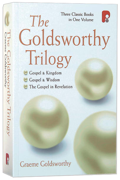 The Goldsworthy Trilogy: Gospel and Kingdom, Gospel and Wisdom, the Gospel in Revelation