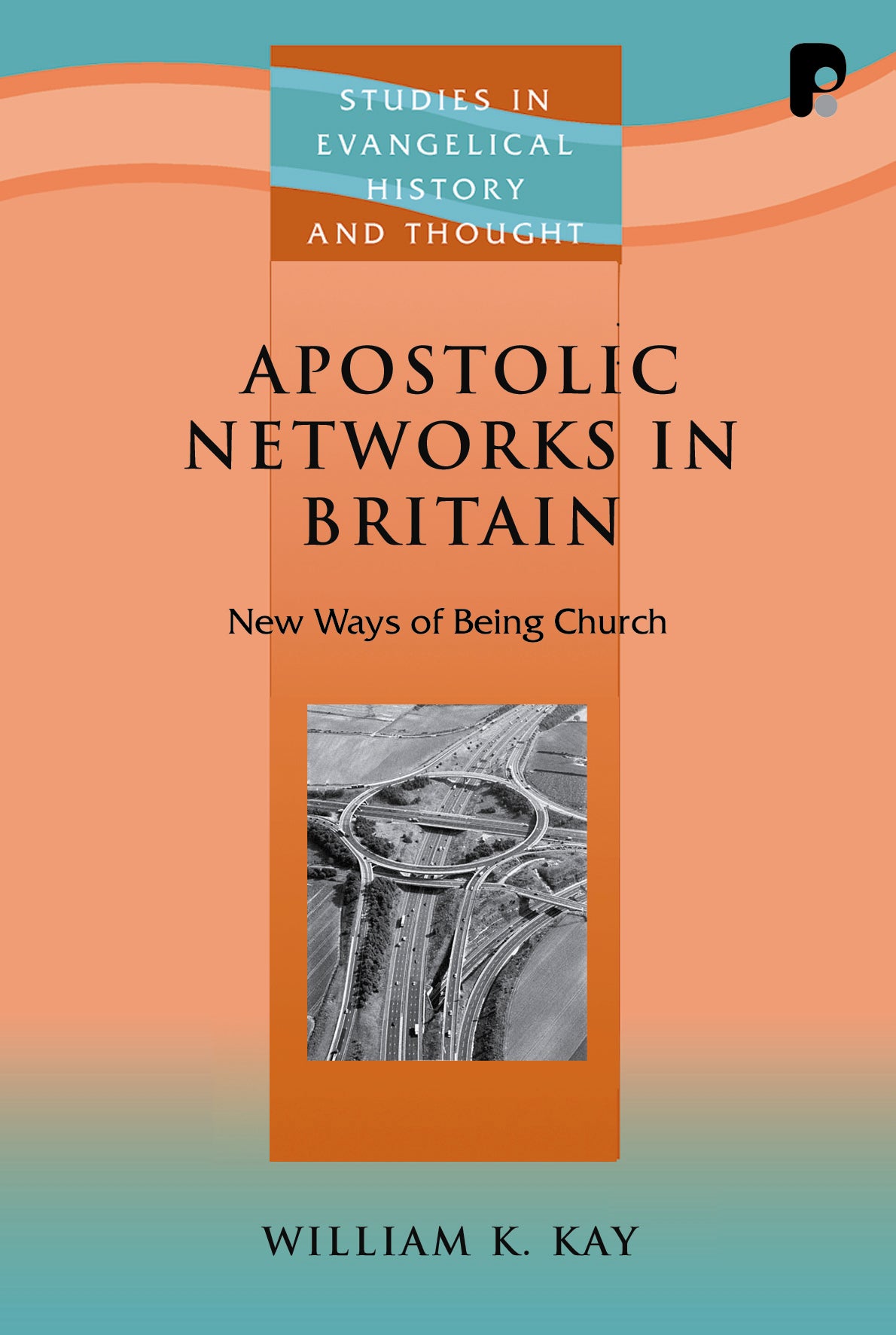 Apostolic Networks in Britain (Studies In Evangelical History & Thought Series)