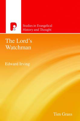 The Lord's Watchman: Edward Irving (Studies in Evangelical History Series)