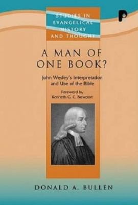 A Man of One Book?: John Wesley's Interpretation and Use of the Bible (Studies in Evangelical History & Thought Series)