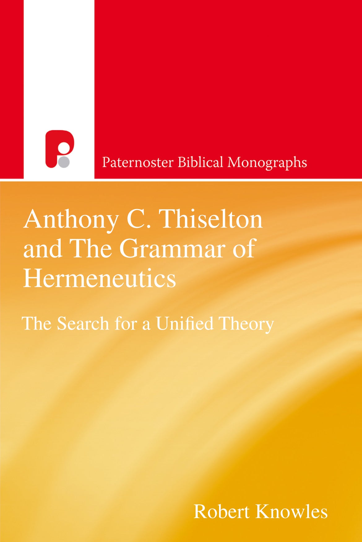 Anthony C Thiselton and the Grammar of Hermeneutics (Paternoster Biblical Monographs Series)