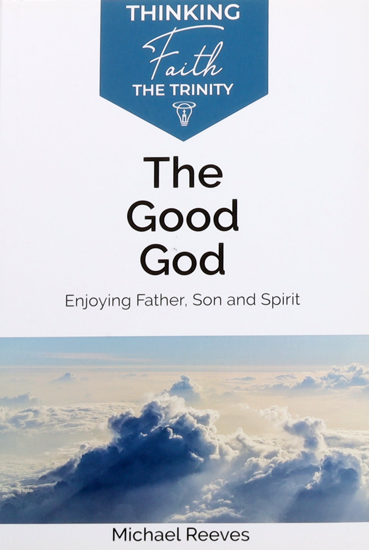 The Good God: Enjoying Father, Son, and Spirit