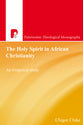The Holy Spirit in African Christianity (Paternoster Biblical & Theological Monographs Series)