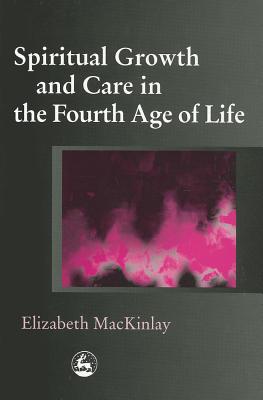 Spiritual Growth and Care in the Fourth Age of Life