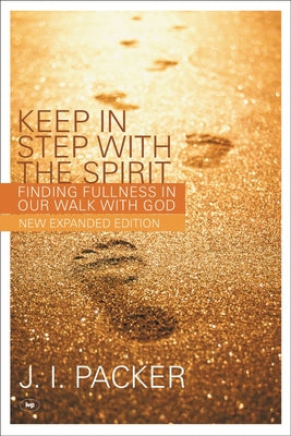 Keep in Step With the Spirit: Finding Fullness in Our Walk With God (2nd Edition)