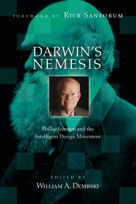 Darwin's Nemesis: Phillip Johnson and the Intelligent Design Movement