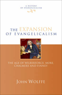 The Expansion of Evangelicalism: The Age of Wilberforce, More, Chalmers and Finney (#02 in History Of Evangelicalism Series)