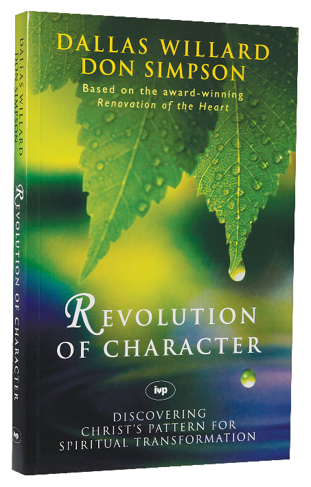 Revolution of Character: Discovering Christ's Pattern For Spiritual Transformation