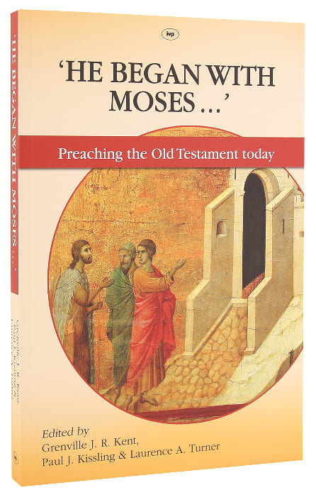 'He Began Wih Moses': Preaching the Old Testament Today