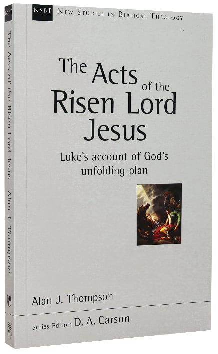 The Acts of the Risen Lord Jesus (New Studies In Biblical Theology Series)
