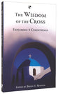 The Wisdom of the Cross: Exploring 1 Corinthians