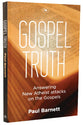 Gospel Truth: Answering New Atheist Attacks on the Gospels