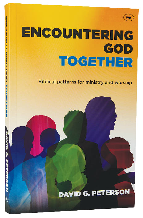 Encountering God Together: Biblical Patterns For Ministry and Worship