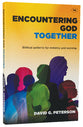 Encountering God Together: Biblical Patterns For Ministry and Worship