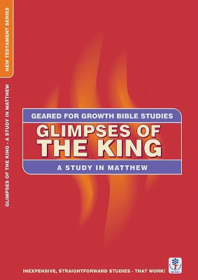 Glimpses of the King (Geared For Growth New Testament Series)