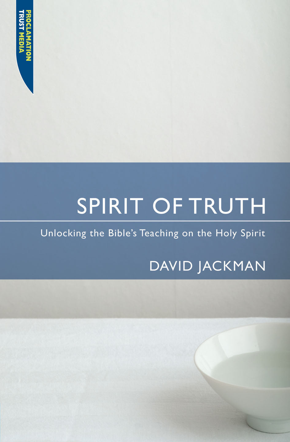 Spirit of Truth (Proclamation Trust's "Preaching The Bible" Series)