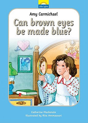 Amy Carmichael - Can Brown Eyes Be Made Blue? (Little Lights Biography Series)