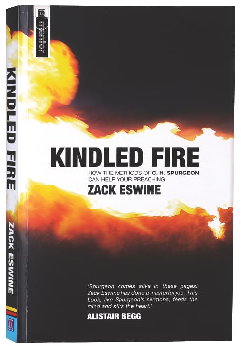 Kindled Fire: How the Methods of Ch Spurgeon Can Help Your Preaching