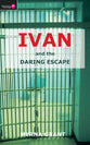 And the Daring Escape (#02 in Ivan Series)