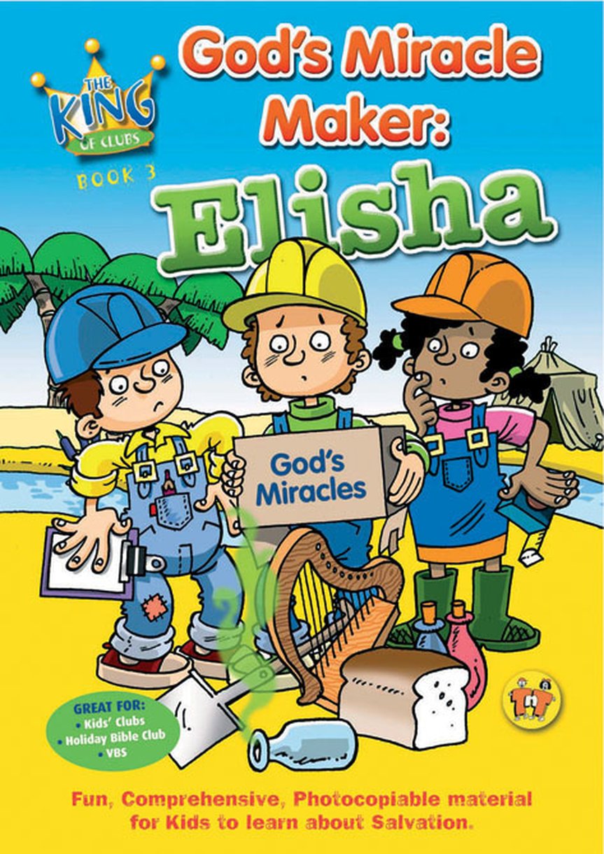 Elisha - God's Miracle Maker (#03 in King Of Clubs Series)