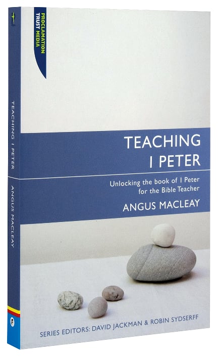 Teaching 1 Peter (Proclamation Trust's "Preaching The Bible" Series)