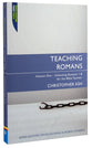 Teaching Romans 1-8 (Proclamation Trust's "Preaching The Bible" Series)