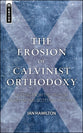 The Erosion of Calvinist Orthodoxy