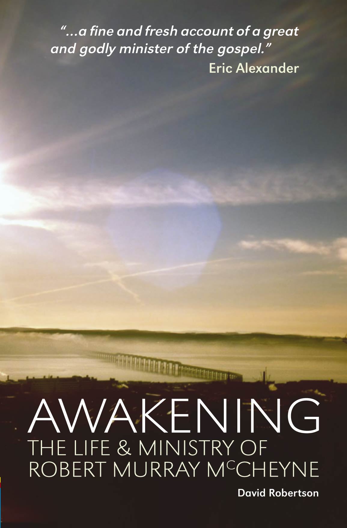 Awakening: The Life and Ministry of Robert Murray Mccheyne