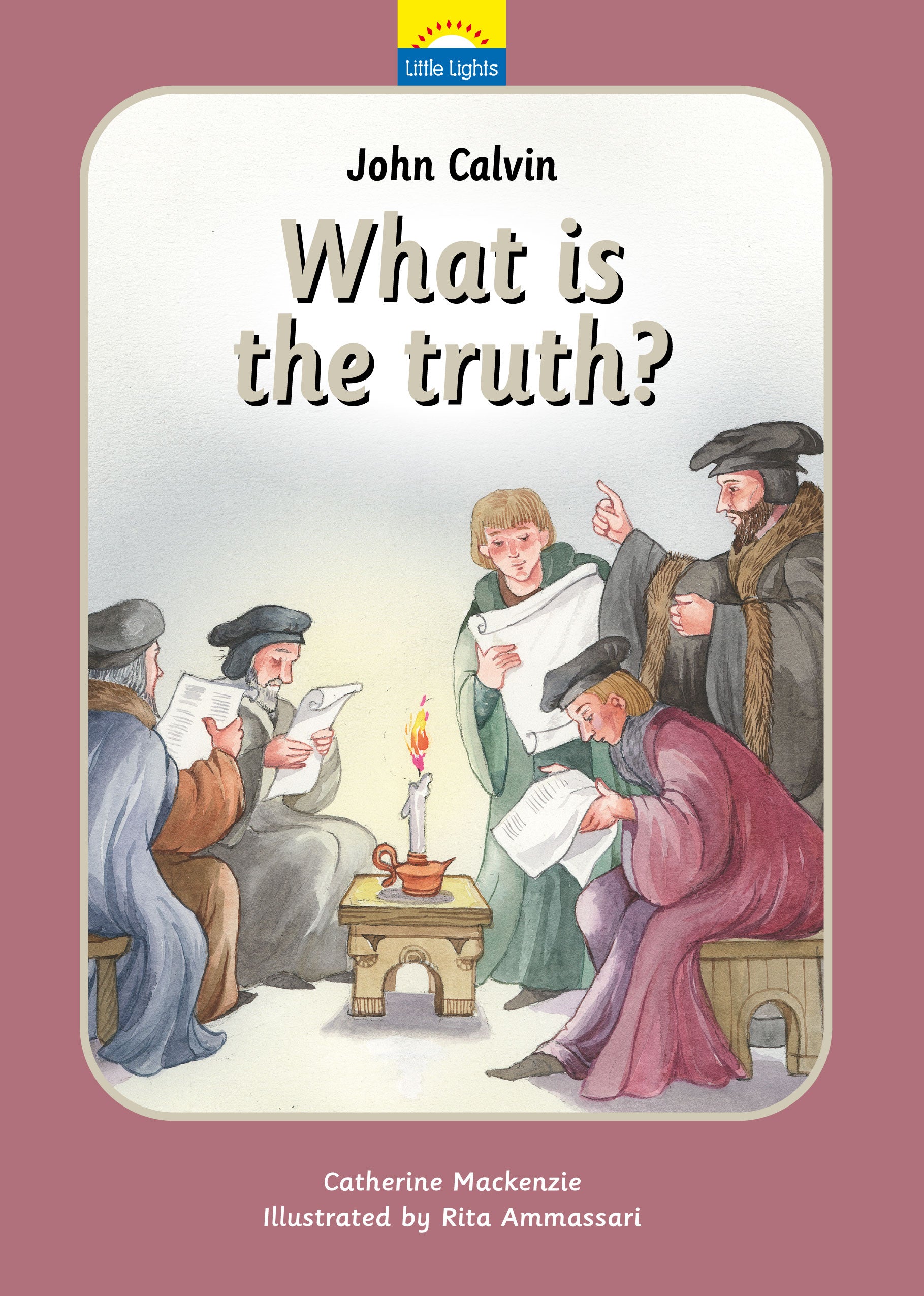 John Calvin - What is the Truth? (Little Lights Biography Series)