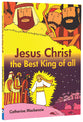 Jesus Christ the Best King of All