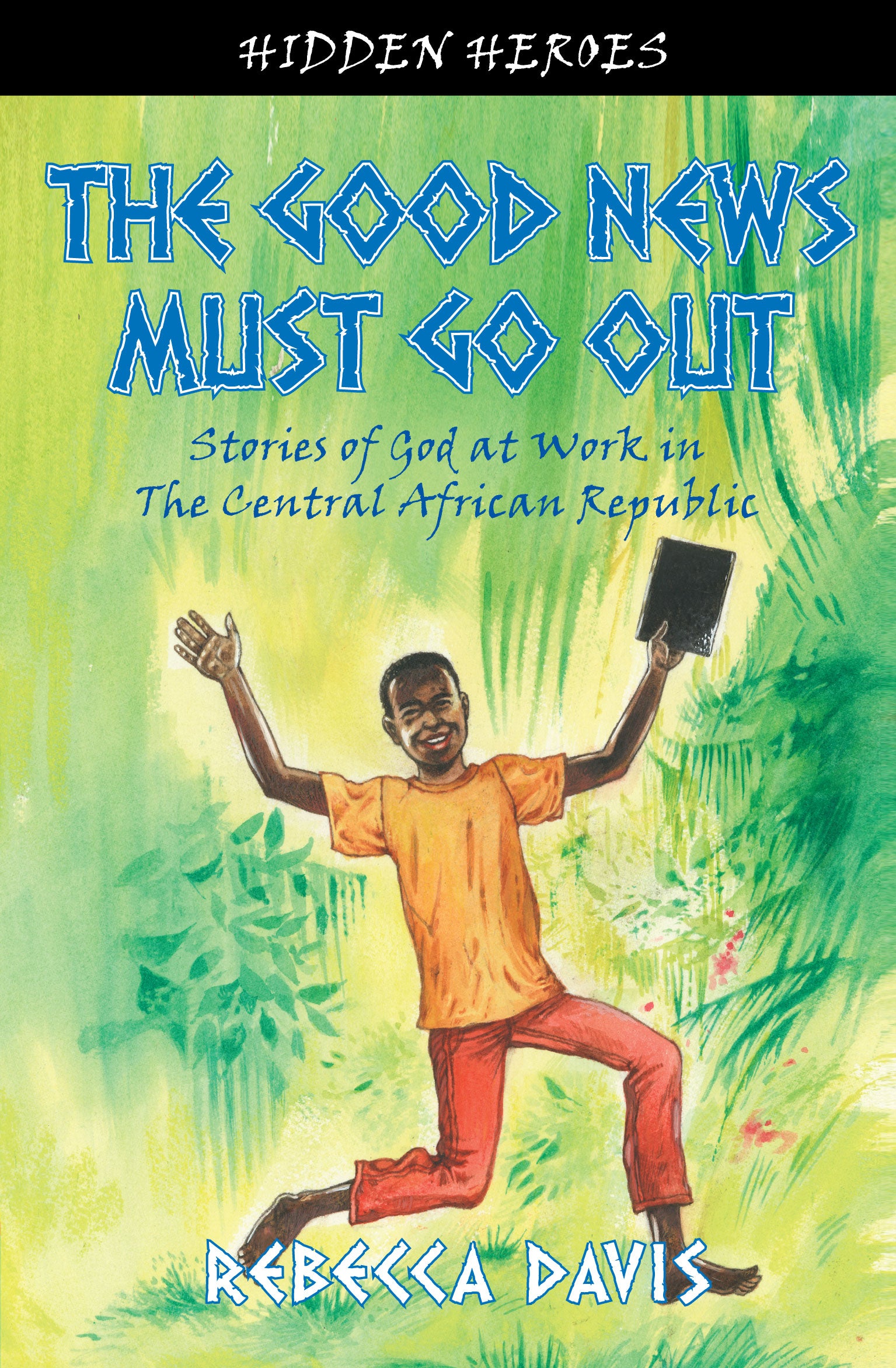 The Good News Must Go Out (#02 in Hidden Heroes Series)