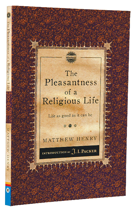 Pleasantness of a Religious Life, The: Life as Good as It Can Be (Christian Heritage Puritan Series)