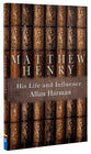 Matthew Henry: His Life and Influence