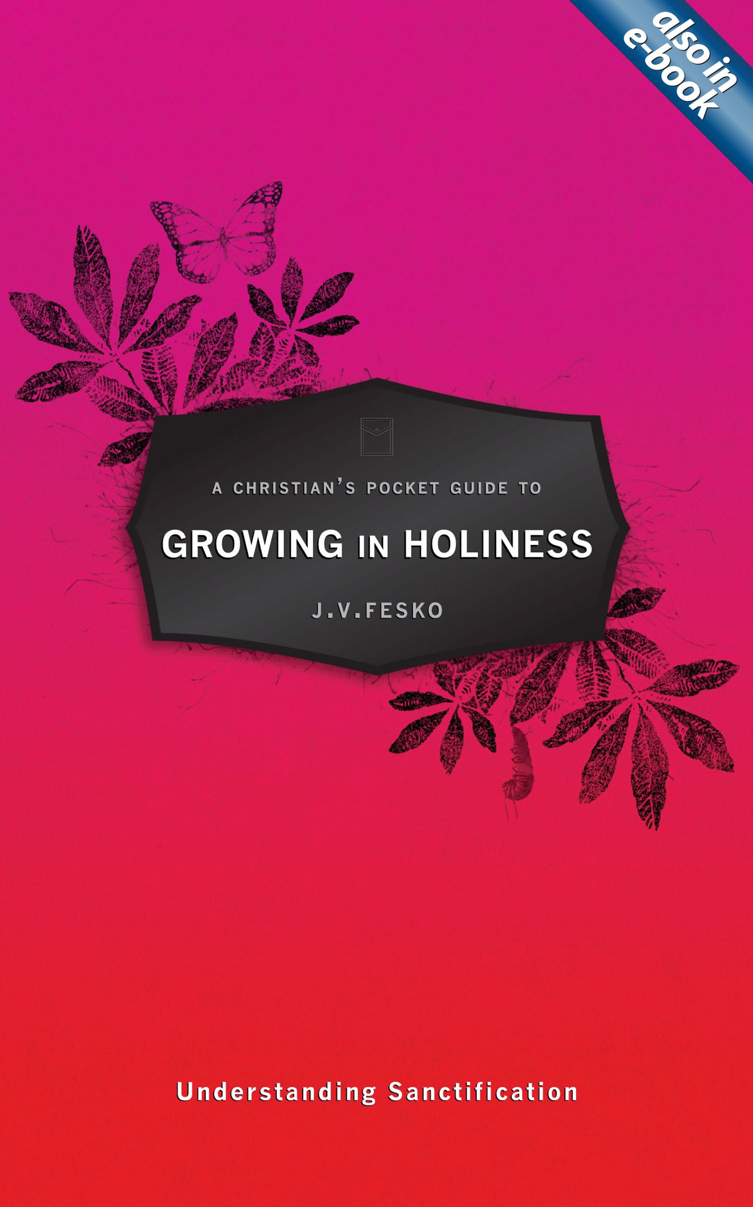 Growing in Holiness: Understanding Sanctification (A Christian's Pocket Guide Series)