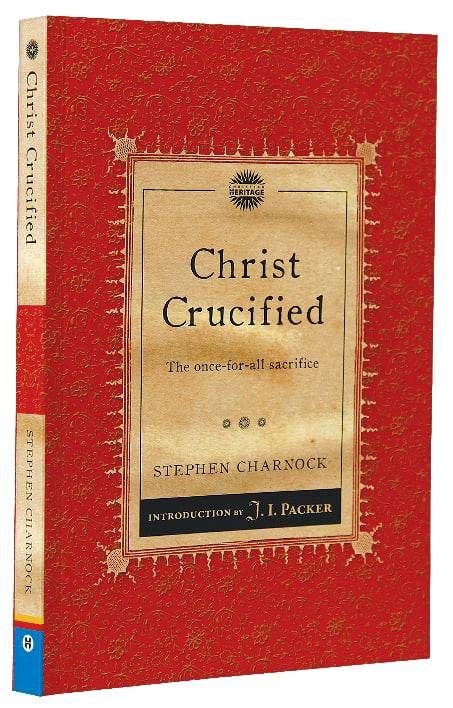 Christ Crucified: The Once-For-All Sacrifice (Christian Heritage Puritan Series)