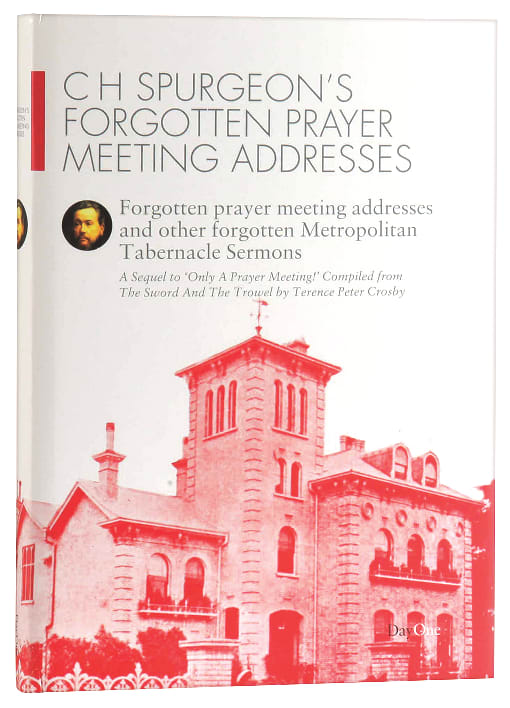 C H Spurgeon's Forgotten Prayer Meeting Addresses (Volume 1) (Spurgeon Forgotten Treasures Series)