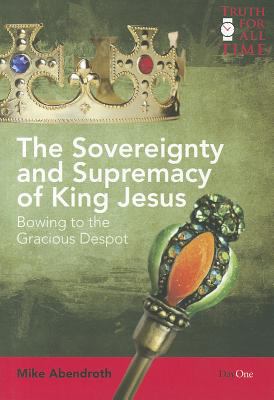 Sovereignty and Supremacy of King James, The: Bowing to the Gracious Despot (Truth For All Time (Day One) Series)