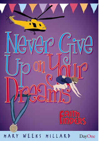 Never Give Up on Your Dreams (Faith Finders Series)
