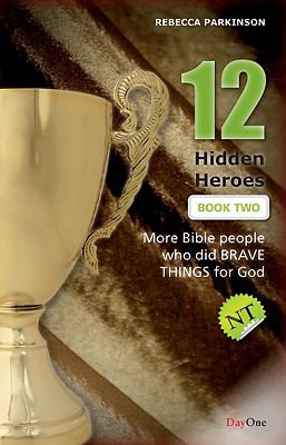 Twelve Hidden Heroes - New Testament (#02 in Bible Heroes (Dayone) Series)