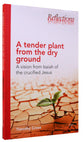A Tender Plant From the Dry Ground (Reflections Series)