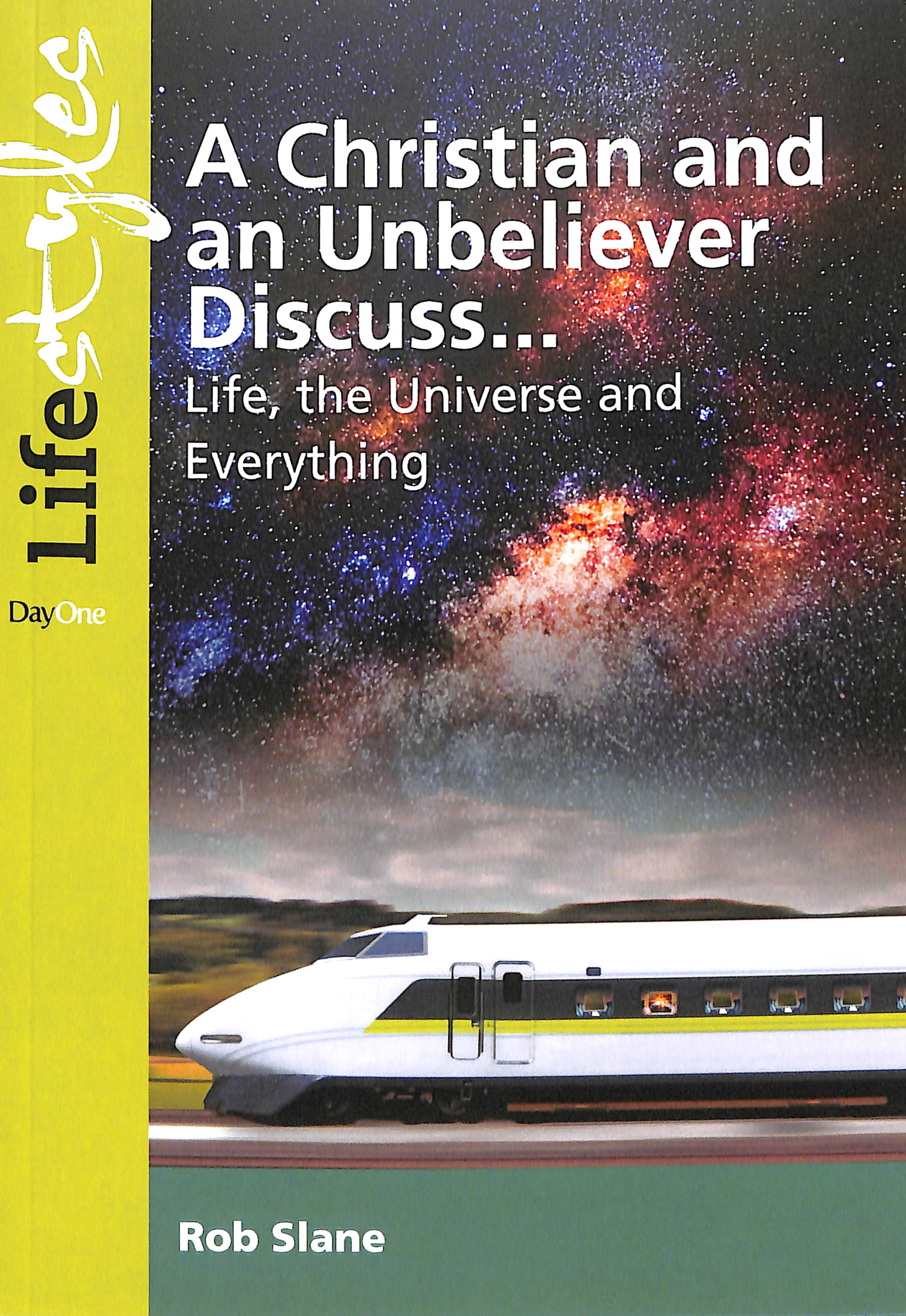A Christian and Unbeliever Discuss: Life, the Universe and Everything (Life Styles Series)